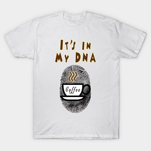 Coffee: It's In My DNA T-Shirt by aastal72